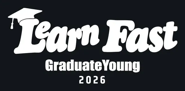 Learn fast, graduate young